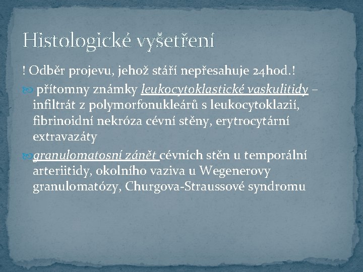Histologické vyšetření ! Odběr projevu, jehož stáří nepřesahuje 24 hod. ! přítomny známky leukocytoklastické
