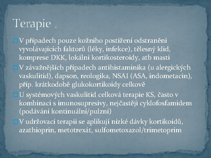 Terapie (3. ) � V případech pouze kožního postižení odstranění vyvolávajících faktorů (léky, infekce),