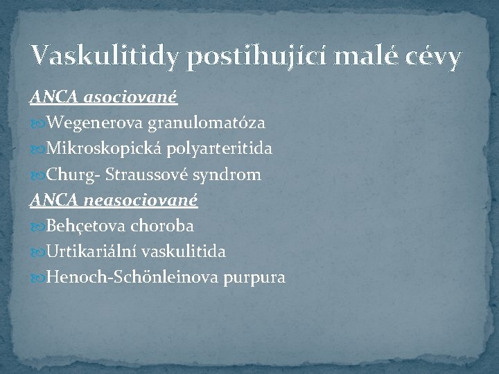 Vaskulitidy postihující malé cévy ANCA asociované Wegenerova granulomatóza Mikroskopická polyarteritida Churg- Straussové syndrom ANCA