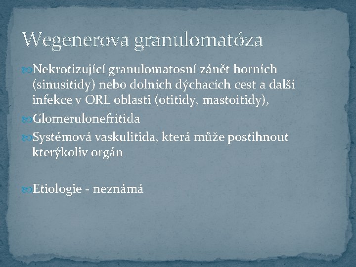 Wegenerova granulomatóza Nekrotizující granulomatosní zánět horních (sinusitidy) nebo dolních dýchacích cest a další infekce