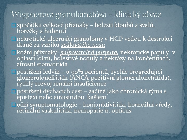 Wegenerova granulomatóza – klinický obraz � zpočátku celkové příznaky – bolesti kloubů a svalů,
