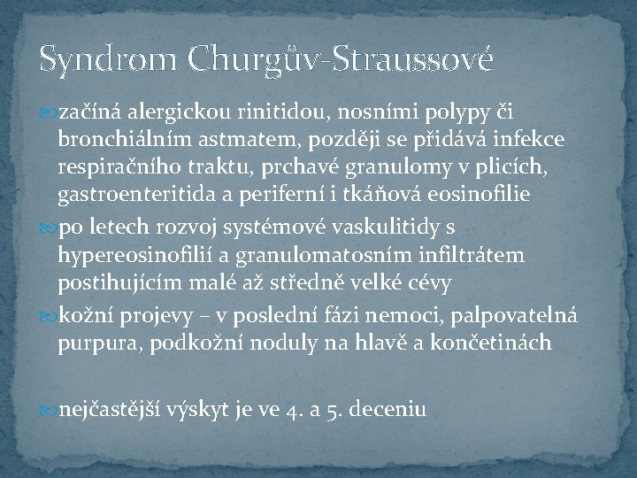 Syndrom Churgův-Straussové začíná alergickou rinitidou, nosními polypy či bronchiálním astmatem, později se přidává infekce