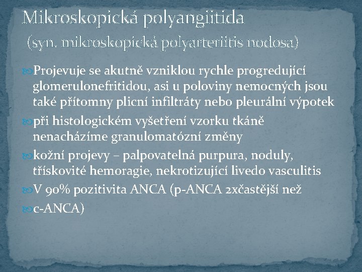 Mikroskopická polyangiitida (syn. mikroskopická polyarteriitis nodosa) Projevuje se akutně vzniklou rychle progredující glomerulonefritidou, asi