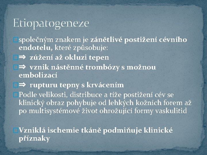 Etiopatogeneze �společným znakem je zánětlivé postižení cévního endotelu, které způsobuje: �⇒ zúžení až okluzi