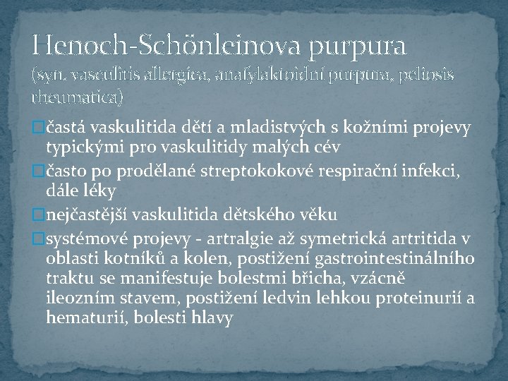 Henoch-Schönleinova purpura (syn. vasculitis allergica, anafylaktoidní purpura, peliosis rheumatica) �častá vaskulitida dětí a mladistvých