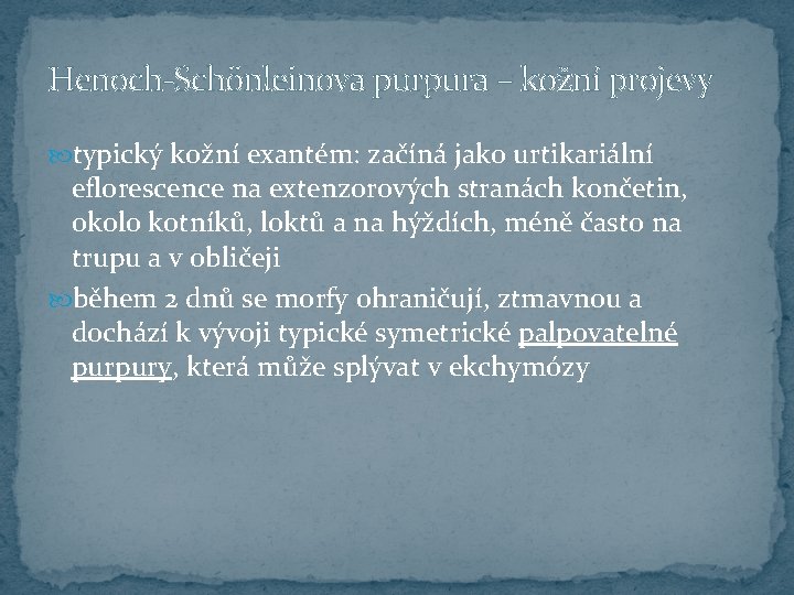 Henoch-Schönleinova purpura – kožní projevy typický kožní exantém: začíná jako urtikariální eflorescence na extenzorových