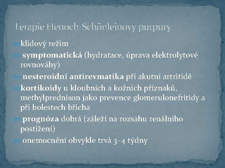 Terapie Henoch-Schönleinovy purpury klidový režim symptomatická (hydratace, úprava elektrolytové rovnováhy) nesteroidní antirevmatika při akutní