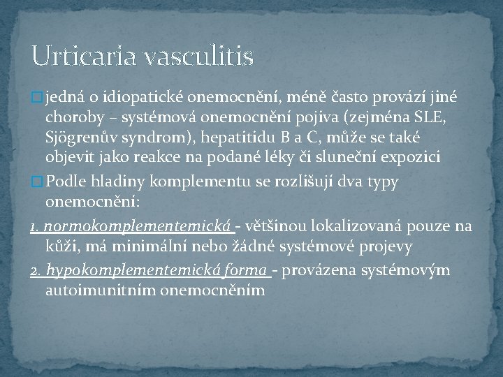 Urticaria vasculitis � jedná o idiopatické onemocnění, méně často provází jiné choroby – systémová