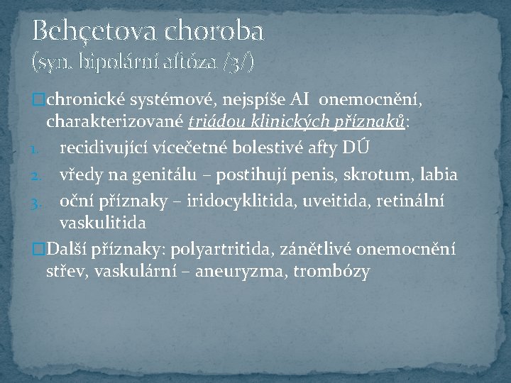 Behçetova choroba (syn. bipolární aftóza /3/) �chronické systémové, nejspíše AI onemocnění, charakterizované triádou klinických