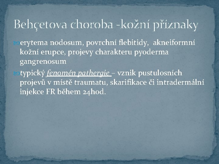 Behçetova choroba -kožní příznaky erytema nodosum, povrchní flebitidy, akneiformní kožní erupce, projevy charakteru pyoderma