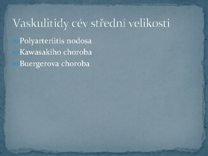 Vaskulitidy cév střední velikosti Polyarteriitis nodosa Kawasakiho choroba Buergerova choroba 
