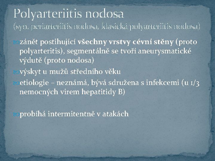 Polyarteriitis nodosa (syn. periarteriitis nodosa, klasická polyarteriitis nodosa) zánět postihující všechny vrstvy cévní stěny