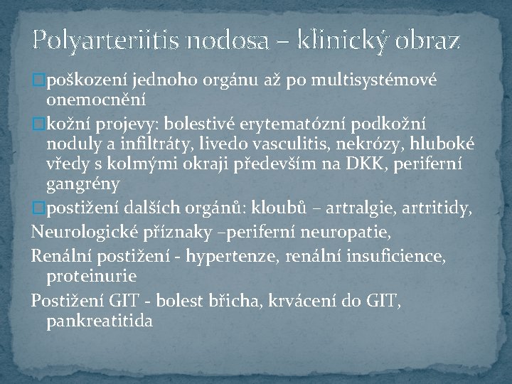 Polyarteriitis nodosa – klinický obraz �poškození jednoho orgánu až po multisystémové onemocnění �kožní projevy:
