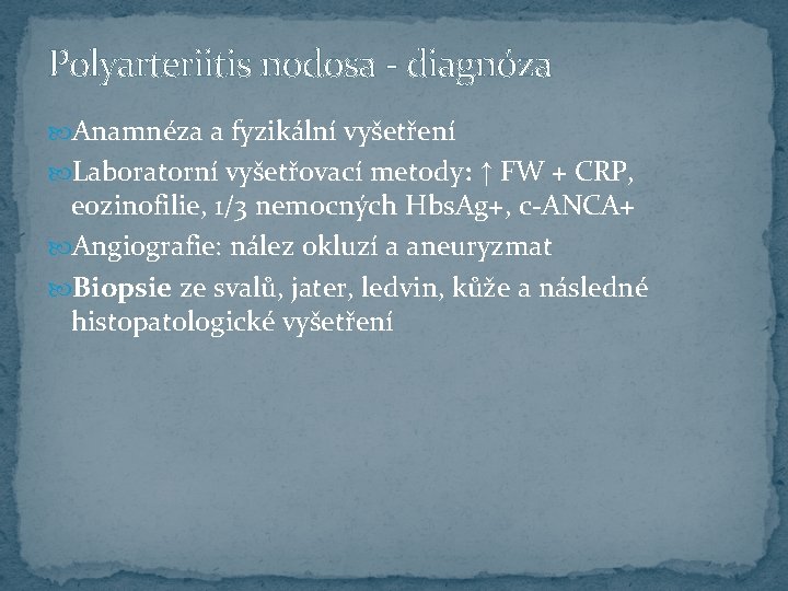 Polyarteriitis nodosa - diagnóza Anamnéza a fyzikální vyšetření Laboratorní vyšetřovací metody: ↑ FW +