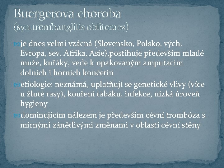 Buergerova choroba (syn. trombangiitis obliterans) je dnes velmi vzácná (Slovensko, Polsko, vých. Evropa, sev.