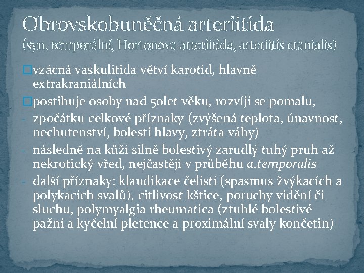 Obrovskobuněčná arteriitida (syn. temporální, Hortonova arteriitida, arteriitis cranialis) �vzácná vaskulitida větví karotid, hlavně extrakraniálních
