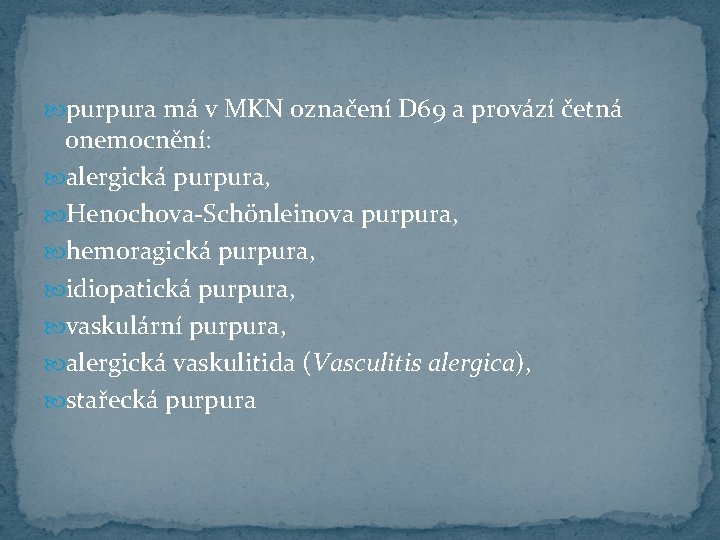  purpura má v MKN označení D 69 a provází četná onemocnění: alergická purpura,