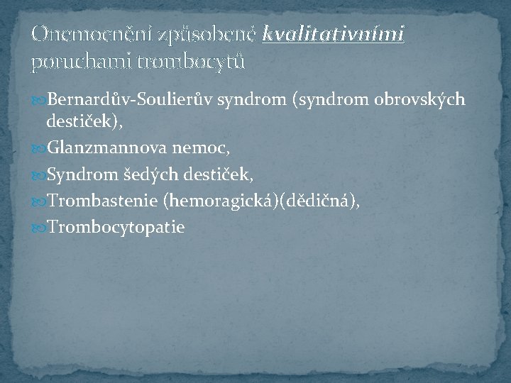 Onemocnění způsobené kvalitativními poruchami trombocytů Bernardův-Soulierův syndrom (syndrom obrovských destiček), Glanzmannova nemoc, Syndrom šedých