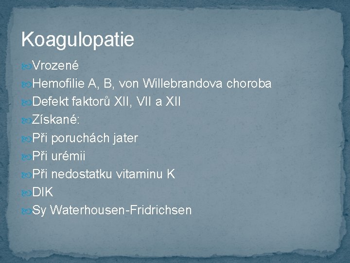 Koagulopatie Vrozené Hemofilie A, B, von Willebrandova choroba Defekt faktorů XII, VII a XII