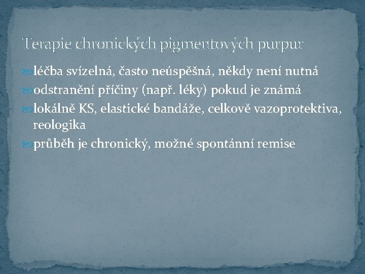 Terapie chronických pigmentových purpur léčba svízelná, často neúspěšná, někdy není nutná odstranění příčiny (např.
