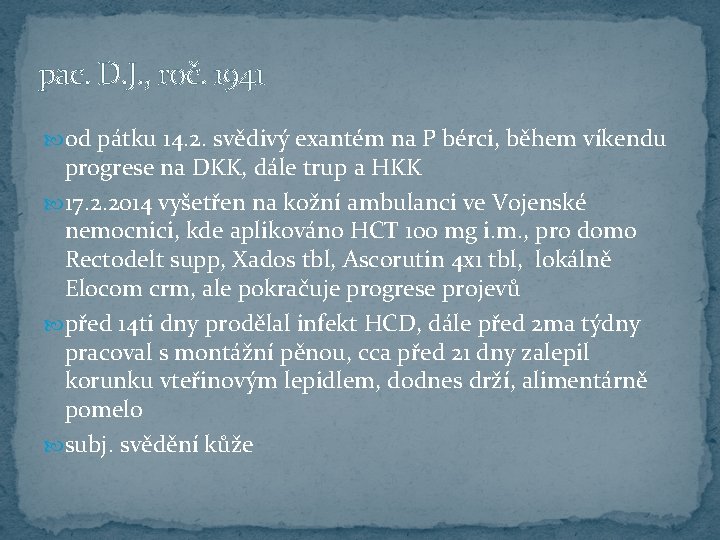 pac. D. J. , roč. 1941 od pátku 14. 2. svědivý exantém na P
