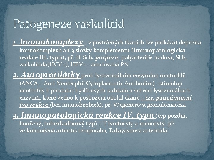 Patogeneze vaskulitid 1. Imunokomplexy - v postižených tkáních lze prokázat depozita imunokomplexů a C