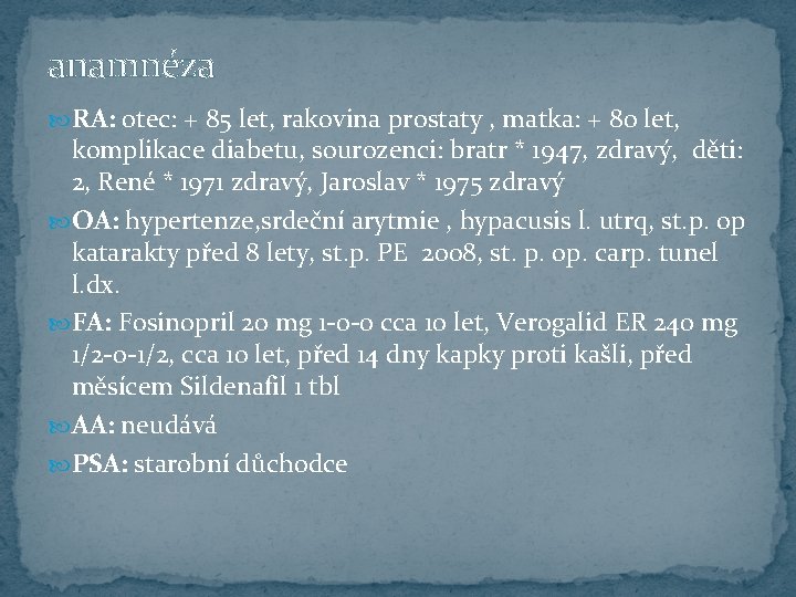 anamnéza RA: otec: + 85 let, rakovina prostaty , matka: + 80 let, komplikace