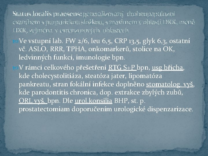 Status localis praesens: generalizovaný drobnopapulozní exanthem s purpurickou složkou, s maximem v oblasti DKK,