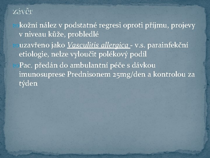 závěr kožní nález v podstatné regresi oproti příjmu, projevy v niveau kůže, probledlé uzavřeno