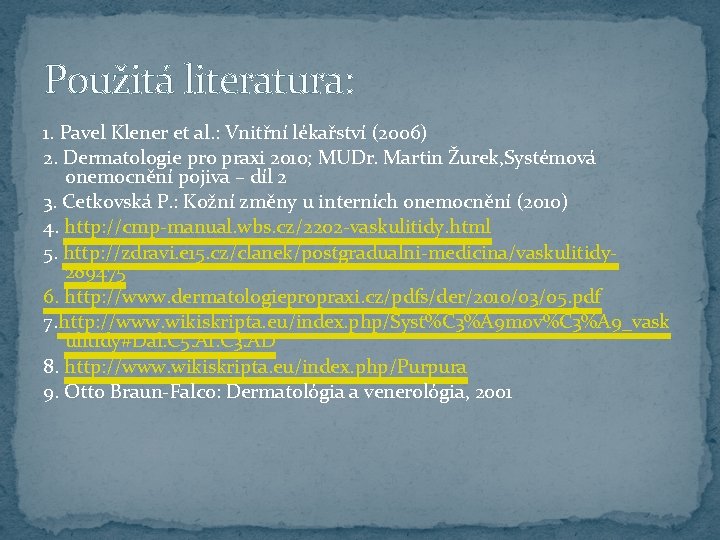 Použitá literatura: 1. Pavel Klener et al. : Vnitřní lékařství (2006) 2. Dermatologie pro