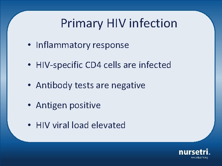 Primary HIV infection • Inflammatory response • HIV-specific CD 4 cells are infected •