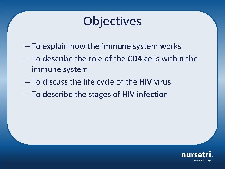 Objectives – To explain how the immune system works – To describe the role