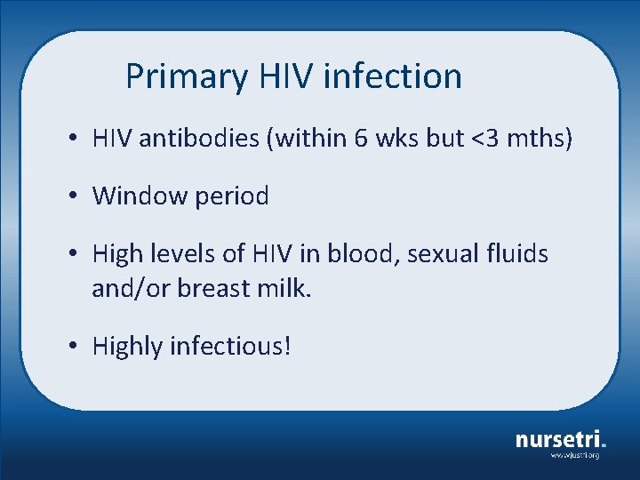 Primary HIV infection • HIV antibodies (within 6 wks but <3 mths) • Window