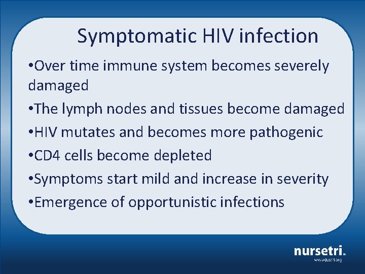 Symptomatic HIV infection • Over time immune system becomes severely damaged • The lymph