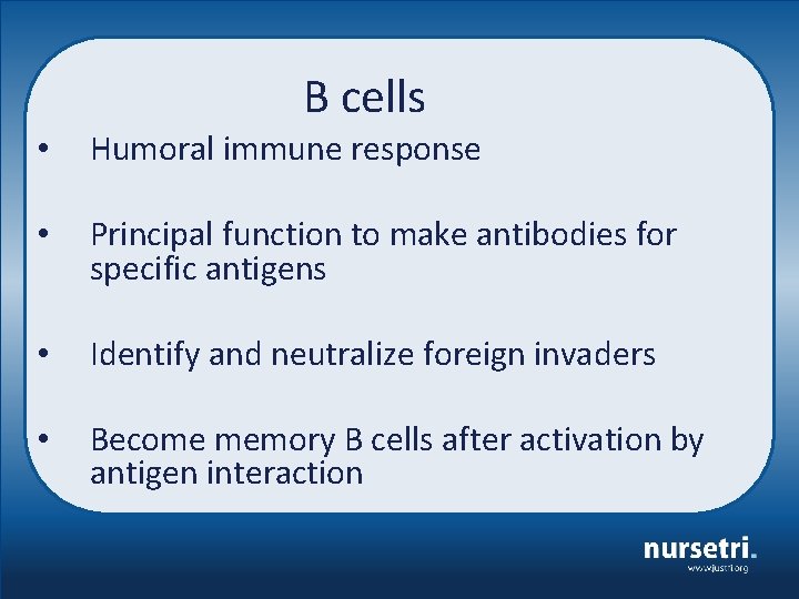 B cells • Humoral immune response • Principal function to make antibodies for specific