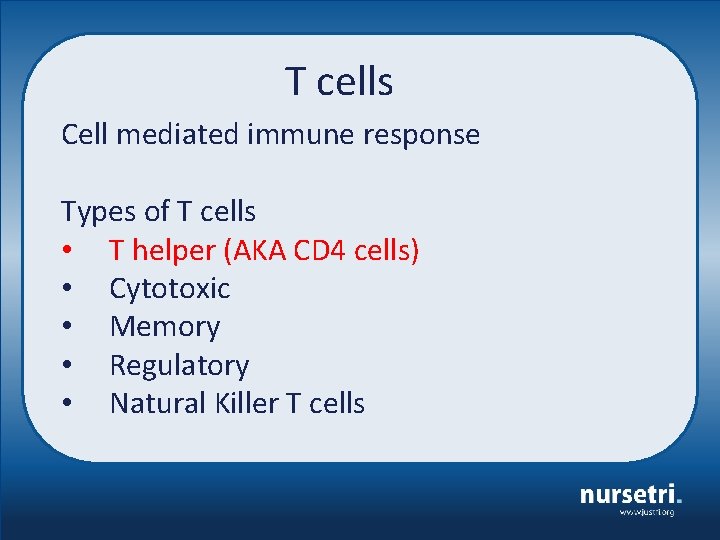 T cells Cell mediated immune response Types of T cells • T helper (AKA