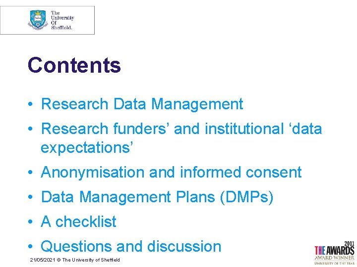 Contents • Research Data Management • Research funders’ and institutional ‘data expectations’ • Anonymisation