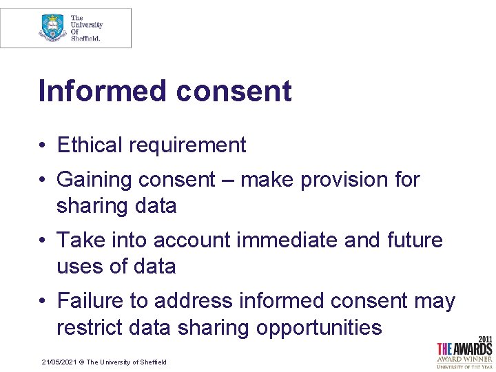 Informed consent • Ethical requirement • Gaining consent – make provision for sharing data