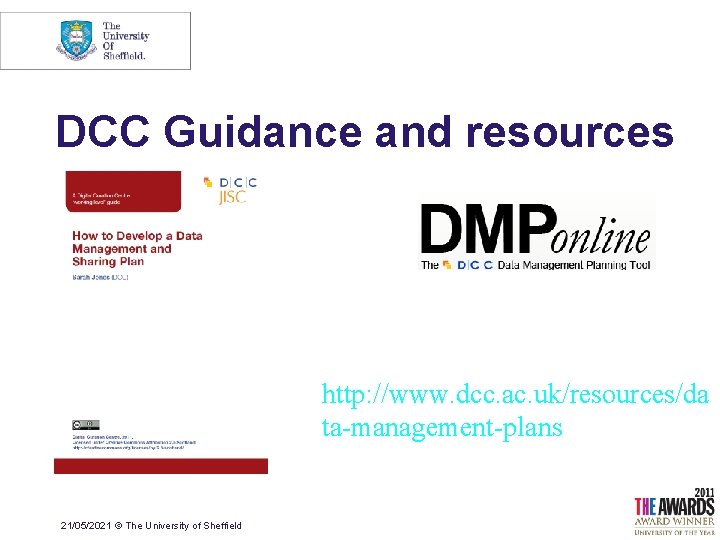 DCC Guidance and resources http: //www. dcc. ac. uk/resources/da ta-management-plans 21/05/2021 © The University