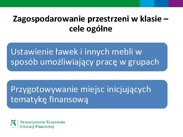 Zagospodarowanie przestrzeni w klasie – cele ogólne Ustawienie ławek i innych mebli w sposób