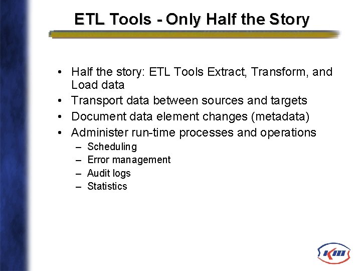 ETL Tools - Only Half the Story • Half the story: ETL Tools Extract,