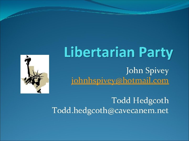 Libertarian Party John Spivey johnhspivey@hotmail. com Todd Hedgcoth Todd. hedgcoth@cavecanem. net 