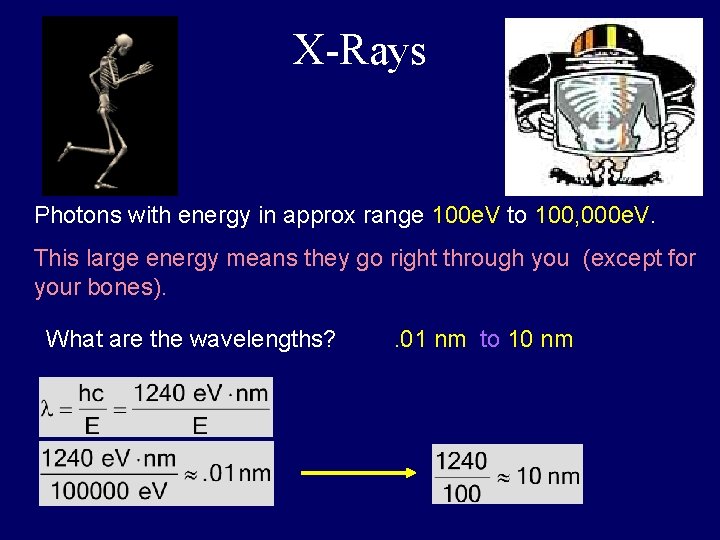 X-Rays Photons with energy in approx range 100 e. V to 100, 000 e.