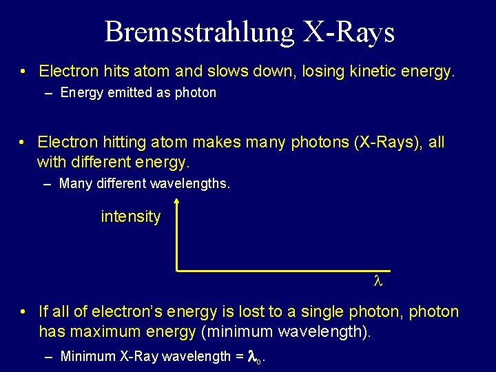 Bremsstrahlung X-Rays • Electron hits atom and slows down, losing kinetic energy. – Energy