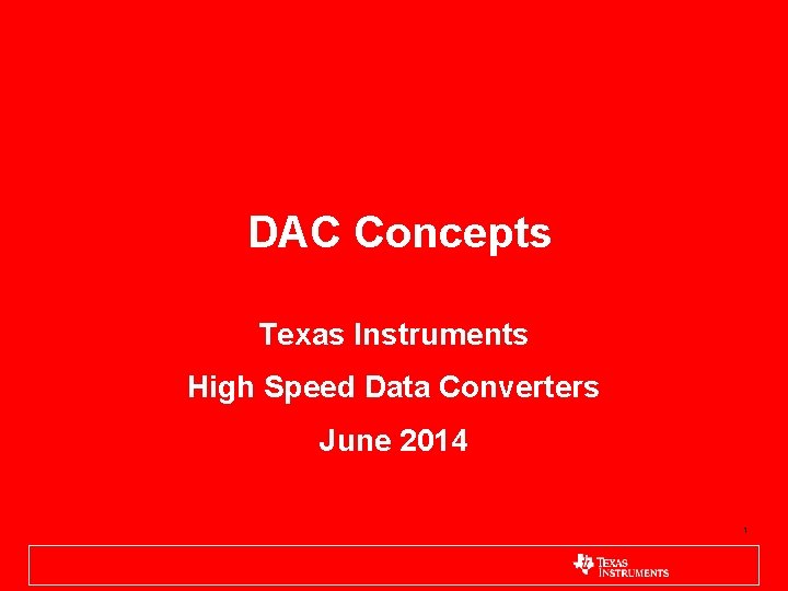 DAC Concepts Texas Instruments High Speed Data Converters June 2014 1 