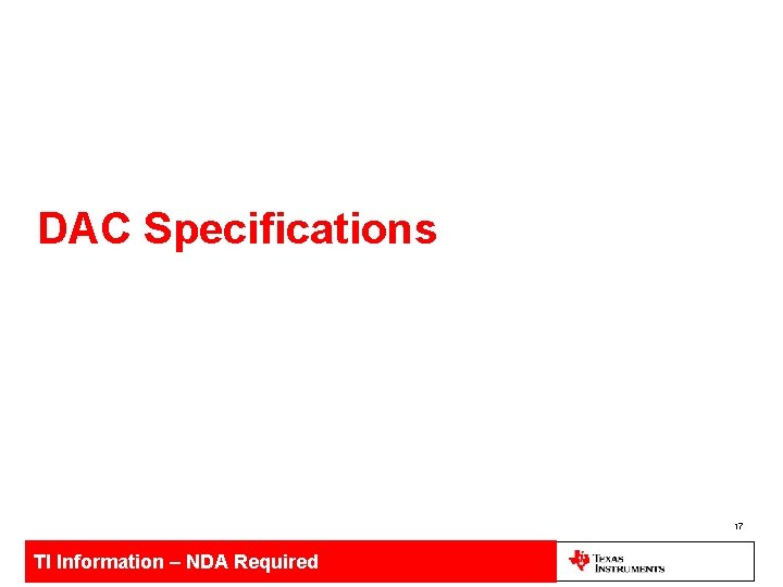 DAC Specifications 17 TI Information – NDA Required 