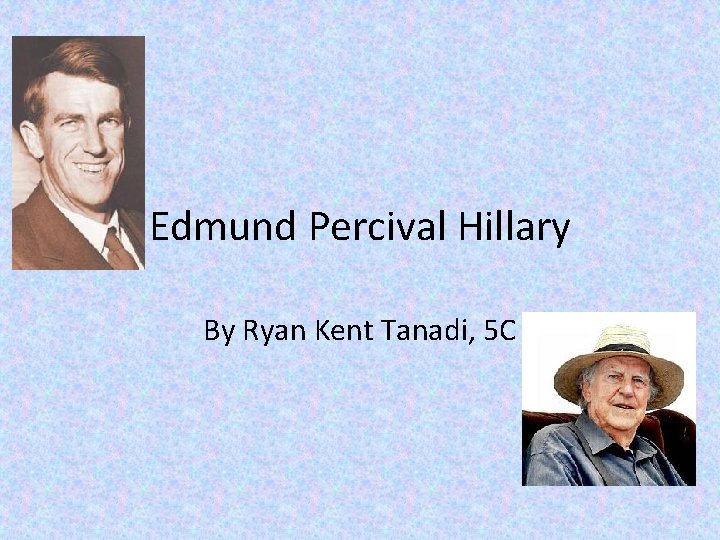 Edmund Percival Hillary By Ryan Kent Tanadi, 5 C 