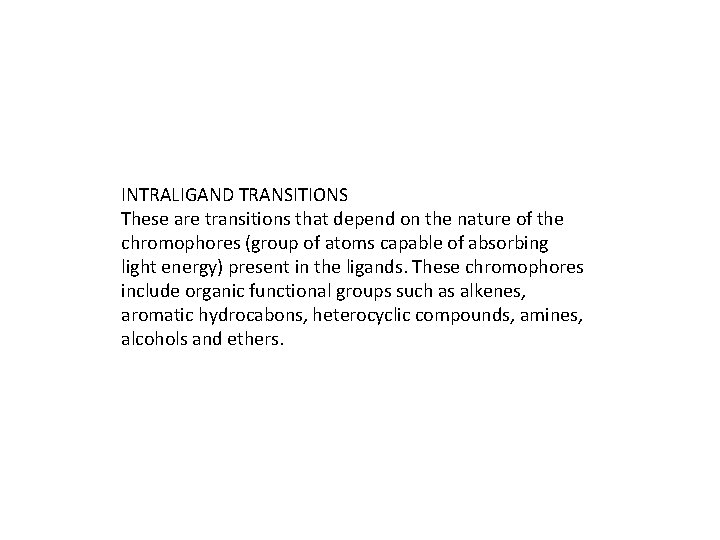 INTRALIGAND TRANSITIONS These are transitions that depend on the nature of the chromophores (group