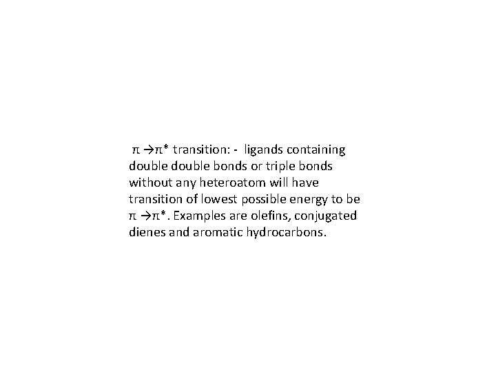 π →π* transition: - ligands containing double bonds or triple bonds without any heteroatom