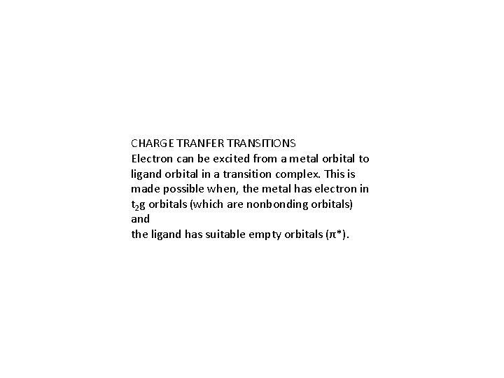 CHARGE TRANFER TRANSITIONS Electron can be excited from a metal orbital to ligand orbital